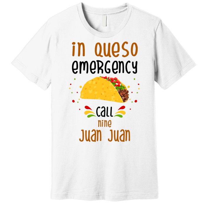 In Queso Emergency Call Nine Juan Juan Funny Mexican Premium T-Shirt