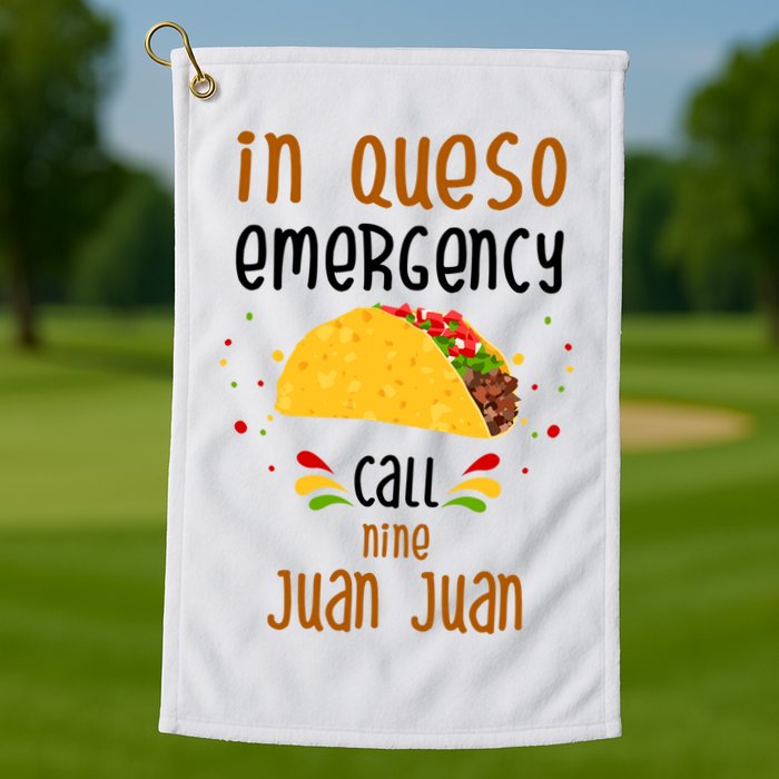In Queso Emergency Call Nine Juan Juan Funny Mexican Golf Towel
