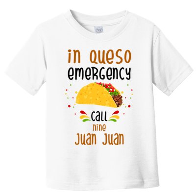 In Queso Emergency Call Nine Juan Juan Funny Mexican Toddler T-Shirt