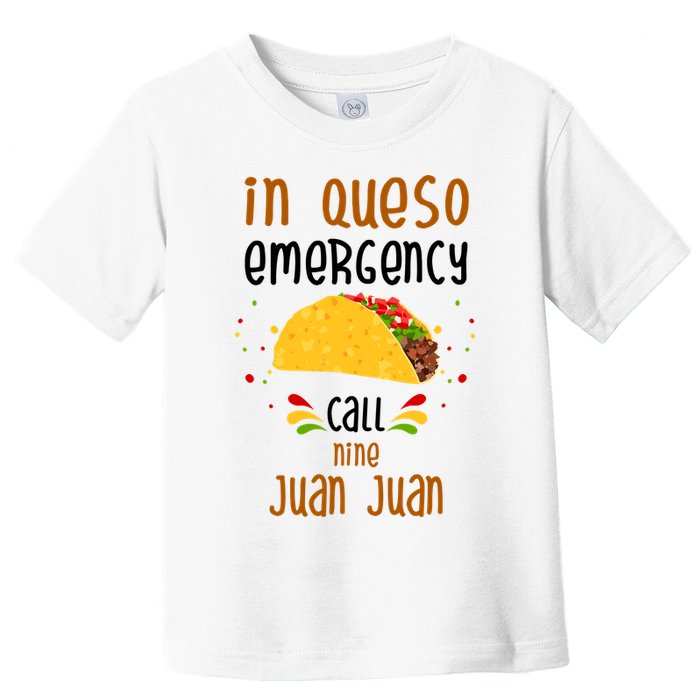 In Queso Emergency Call Nine Juan Juan Funny Mexican Toddler T-Shirt