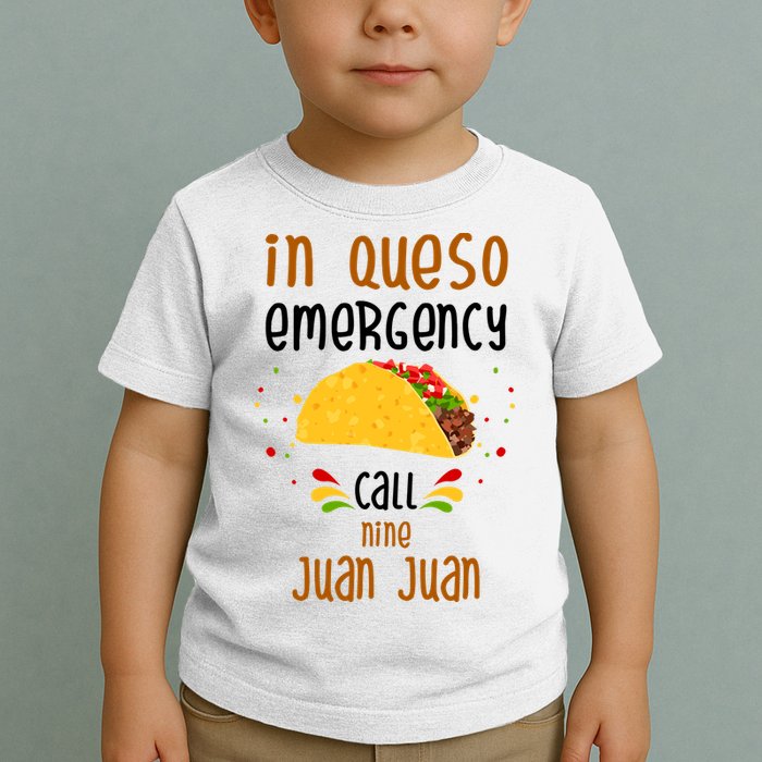 In Queso Emergency Call Nine Juan Juan Funny Mexican Toddler T-Shirt