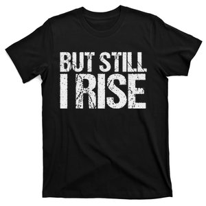 Inspiration Quote Still I Rise T-Shirt