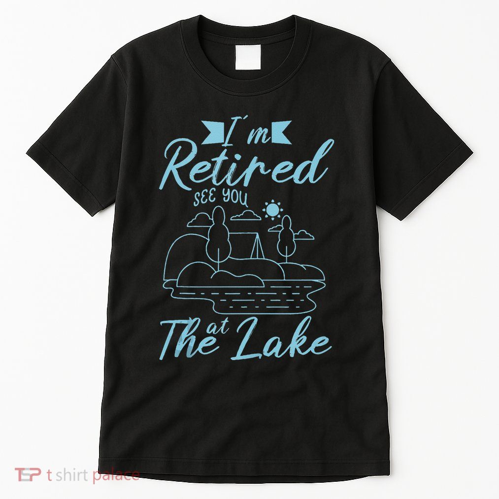 IM Retired 2025 See You At The Lake Fishing Lover Trip Tall T-Shirt