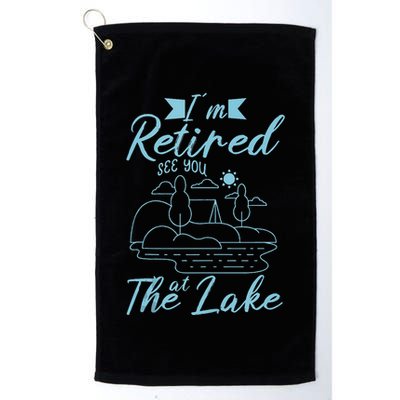 IM Retired 2025 See You At The Lake Fishing Lover Trip Golf Towel