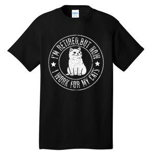 Im retired 2024 But Now I Work For My Cats Funny Retirement  Tall T-Shirt