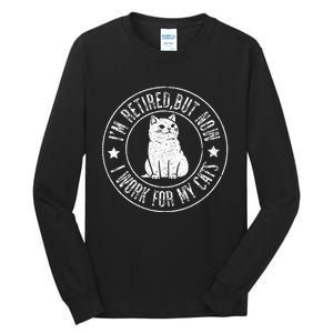 Im retired 2024 But Now I Work For My Cats Funny Retirement  Tall Long Sleeve T-Shirt