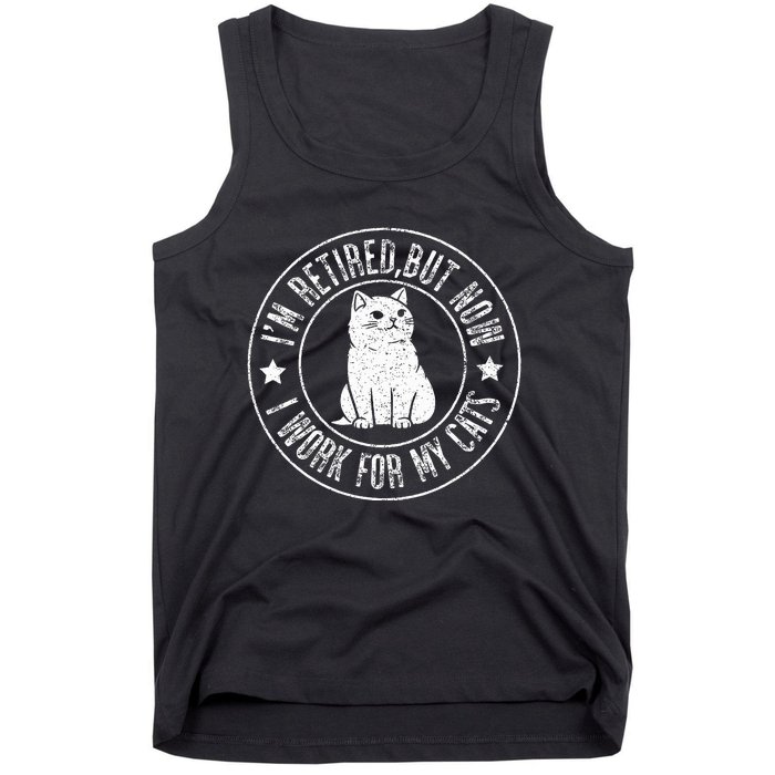 Im retired 2024 But Now I Work For My Cats Funny Retirement  Tank Top