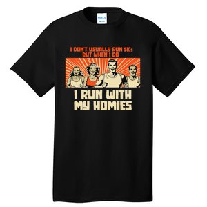 I Run 5kS With My Homies! Funny Race Tall T-Shirt