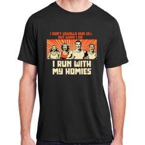 I Run 5kS With My Homies! Funny Race Adult ChromaSoft Performance T-Shirt