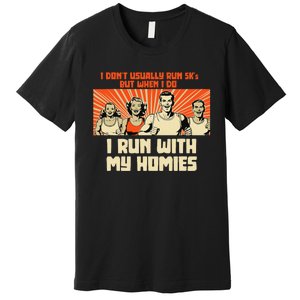 I Run 5kS With My Homies! Funny Race Premium T-Shirt