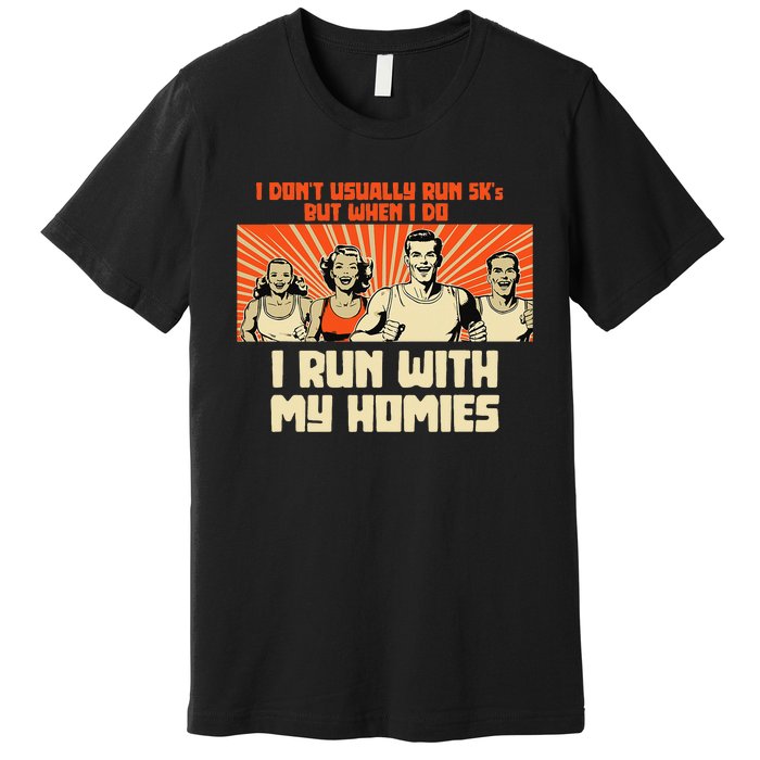 I Run 5kS With My Homies! Funny Race Premium T-Shirt