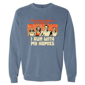 I Run 5kS With My Homies! Funny Race Garment-Dyed Sweatshirt