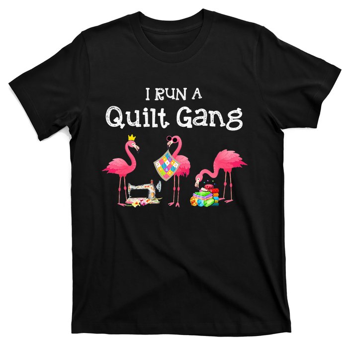 I run a quilt gang funny quilting T-Shirt