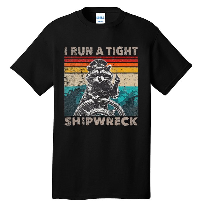 I Run A Ight Shipwreck Funny Raccoon Captain Vintage Tall T-Shirt