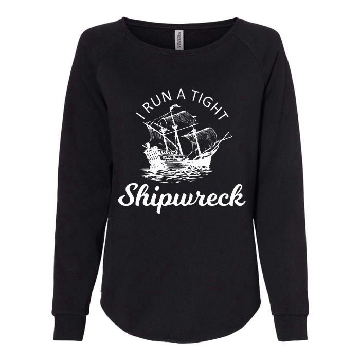 I Run A Tight Shipwreck Womens California Wash Sweatshirt