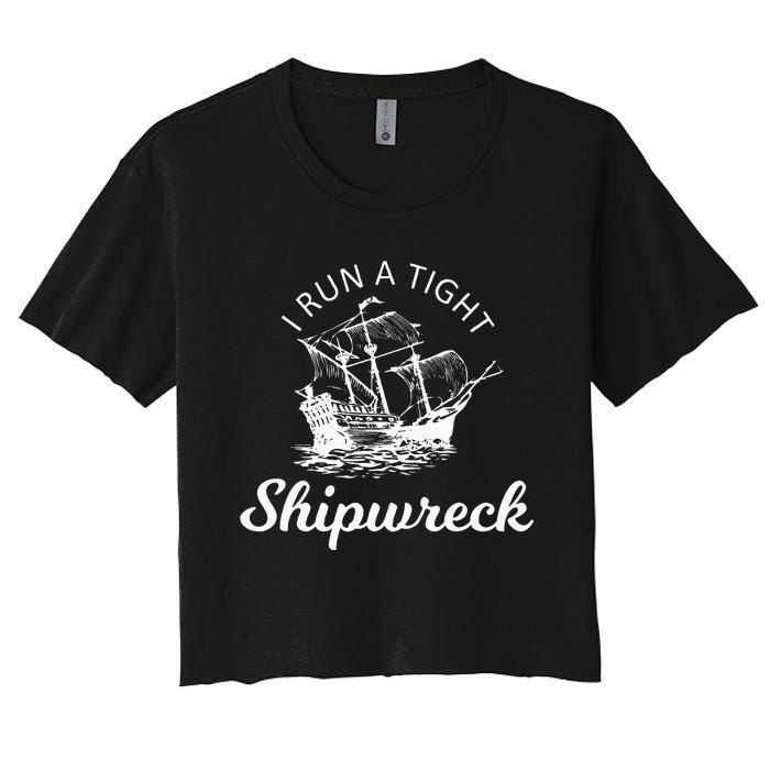 I Run A Tight Shipwreck Women's Crop Top Tee