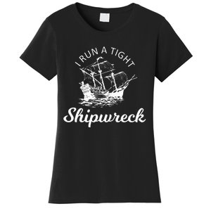 I Run A Tight Shipwreck Women's T-Shirt