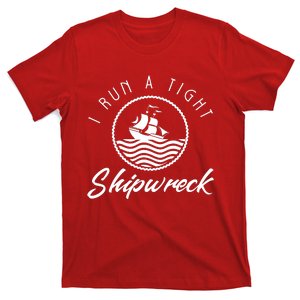 I Run A Tight Shipwreck T-Shirt