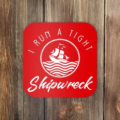 I Run A Tight Shipwreck Coaster