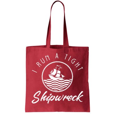 I Run A Tight Shipwreck Tote Bag