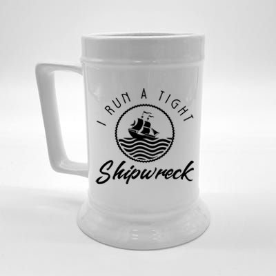 I Run A Tight Shipwreck Beer Stein