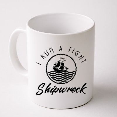 I Run A Tight Shipwreck Coffee Mug