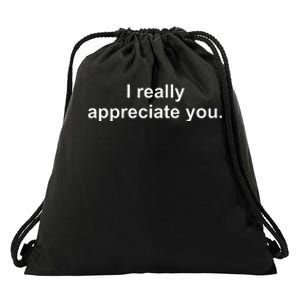 I Really Appreciate You Drawstring Bag