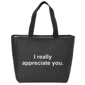 I Really Appreciate You Zip Tote Bag