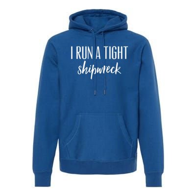 I Run A Tight Shipwreck Gift Vintage Ship Wreck Mom Quote Great Gift Premium Hoodie