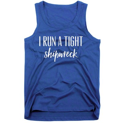 I Run A Tight Shipwreck Gift Vintage Ship Wreck Mom Quote Great Gift Tank Top