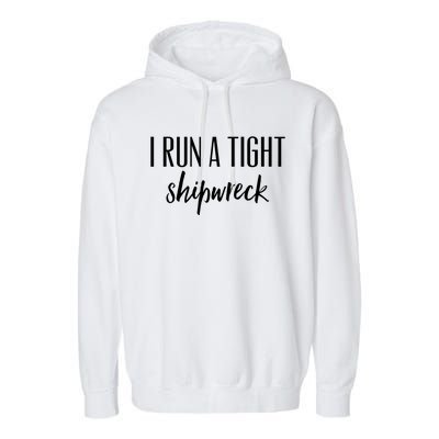 I Run A Tight Shipwreck Gift Vintage Ship Wreck Mom Quote Great Gift Garment-Dyed Fleece Hoodie