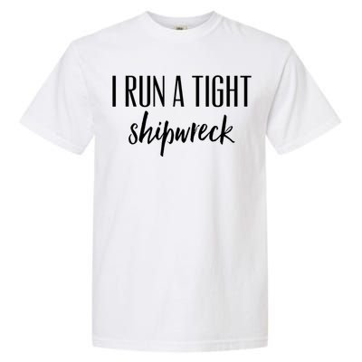 I Run A Tight Shipwreck Gift Vintage Ship Wreck Mom Quote Great Gift Garment-Dyed Heavyweight T-Shirt