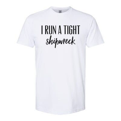 I Run A Tight Shipwreck Gift Vintage Ship Wreck Mom Quote Great Gift Softstyle CVC T-Shirt