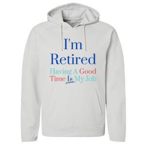 IM Retired And Having A Good Time Is My Job Performance Fleece Hoodie