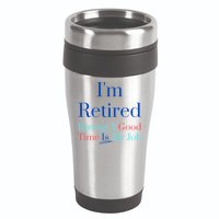 IM Retired And Having A Good Time Is My Job 16oz Travel Tumbler