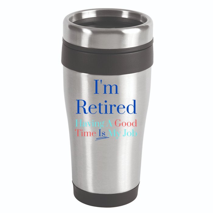 IM Retired And Having A Good Time Is My Job 16oz Travel Tumbler