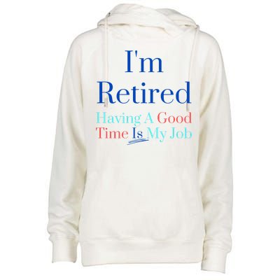 IM Retired And Having A Good Time Is My Job Womens Funnel Neck Pullover Hood