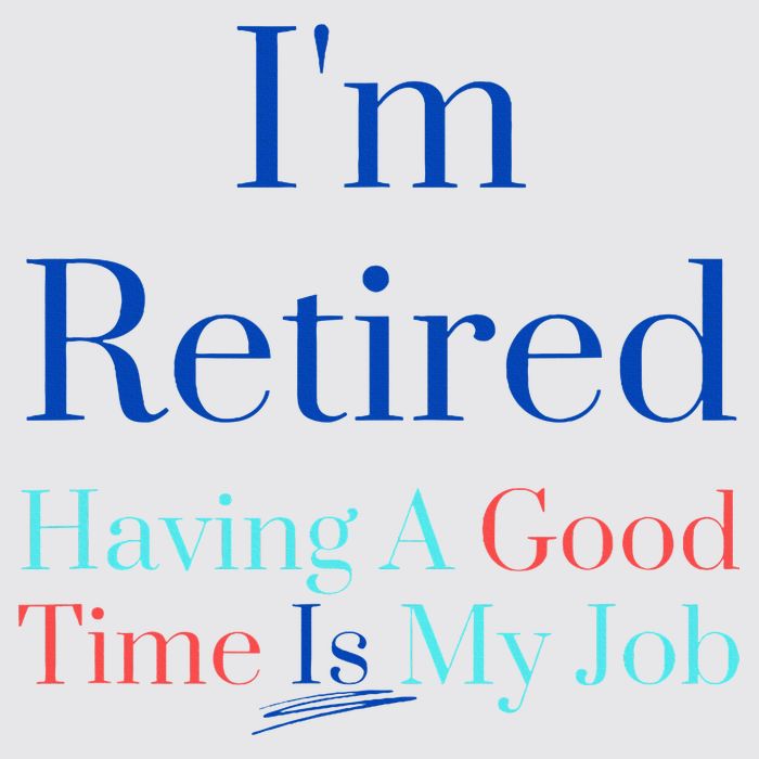 IM Retired And Having A Good Time Is My Job Womens Funnel Neck Pullover Hood