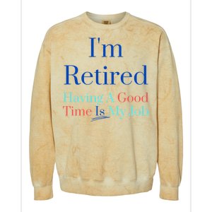 IM Retired And Having A Good Time Is My Job Colorblast Crewneck Sweatshirt