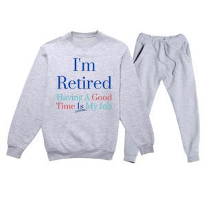 IM Retired And Having A Good Time Is My Job Premium Crewneck Sweatsuit Set