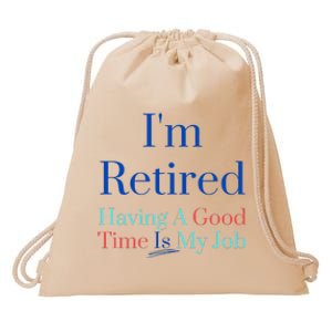 IM Retired And Having A Good Time Is My Job Drawstring Bag