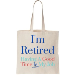 IM Retired And Having A Good Time Is My Job Tote Bag