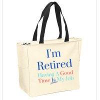 IM Retired And Having A Good Time Is My Job Zip Tote Bag
