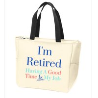 IM Retired And Having A Good Time Is My Job Zip Tote Bag