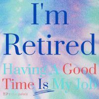 IM Retired And Having A Good Time Is My Job Legacy Tie Dye Trucker Hat