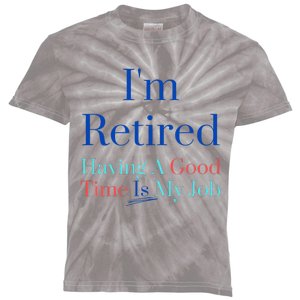 IM Retired And Having A Good Time Is My Job Kids Tie-Dye T-Shirt