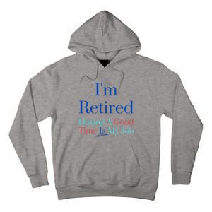 IM Retired And Having A Good Time Is My Job Tall Hoodie