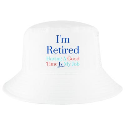 IM Retired And Having A Good Time Is My Job Cool Comfort Performance Bucket Hat