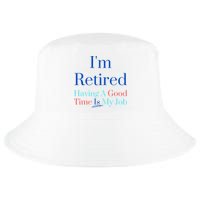 IM Retired And Having A Good Time Is My Job Cool Comfort Performance Bucket Hat