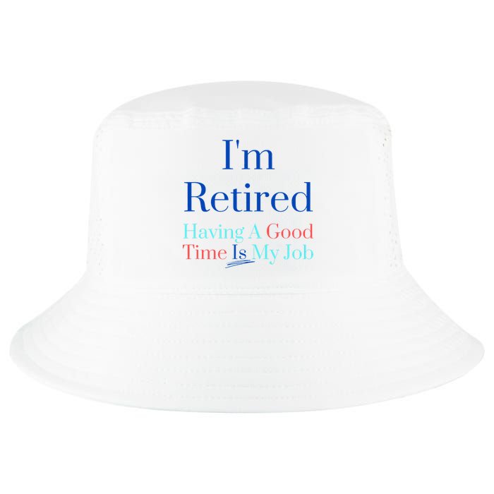 IM Retired And Having A Good Time Is My Job Cool Comfort Performance Bucket Hat